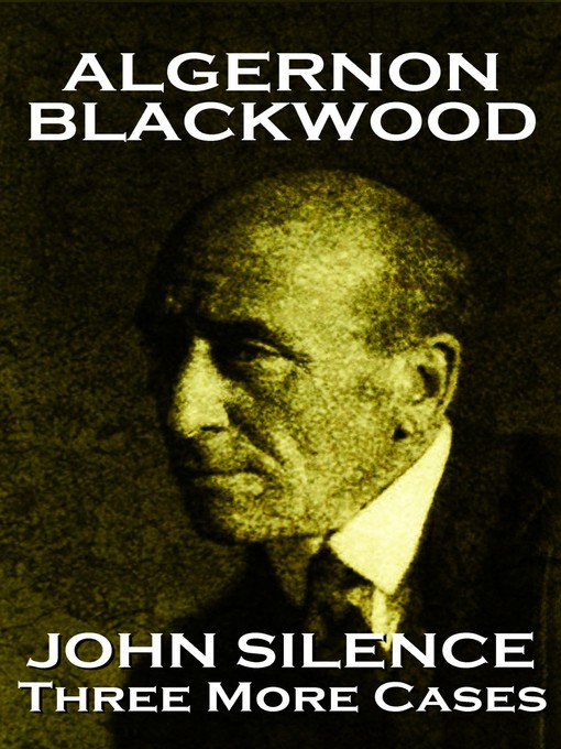 Title details for John Silence Three More Cases by Algernon Blackwood - Available